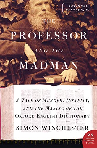 The Professor and the Madman: A Tale of Murder, Insanity, and the Making of the Oxford English Dictionary (P.S.)