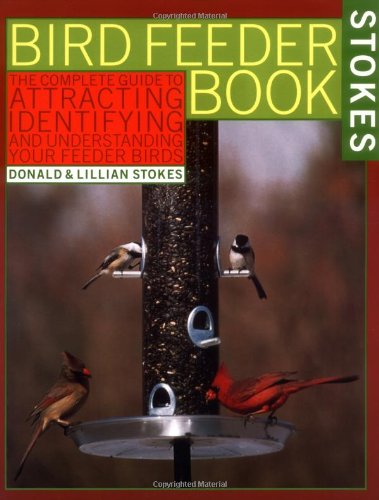 The Bird Feeder Book: Attracting, Identifying, Understanding  Feeder Birds