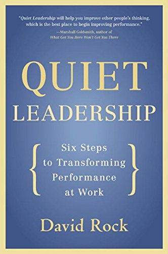 Quiet Leadership: Six Steps to Transforming Performance at Work