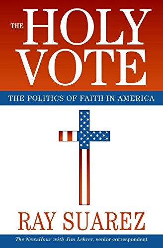 The Holy Vote: The Politics of Faith in America