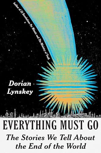 Everything Must Go: The Stories We Tell About the End of the World