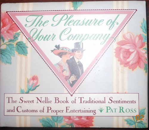 The Pleasure of Your Company: Traditional Sentiments and Customs of Proper Entertaining (Sweet Nellie)