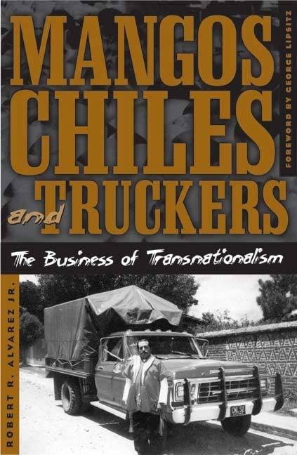 Mangos, Chiles, and Truckers: The Business of Transnationalism (Critical American Studies)