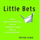 Little Bets: How Breakthrough Ideas Emerge from Small Discoveries