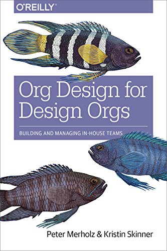 Org Design for Design Orgs: Building and Managing In-House Design Teams