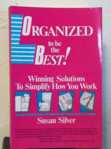 Organized to Be the Best!: Winning Solutions to Simplify How You Work