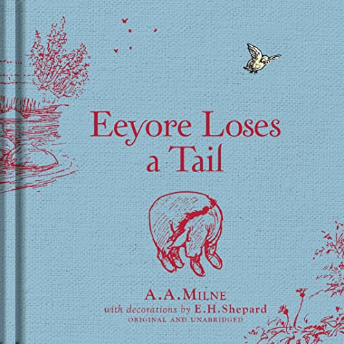Winnie-the-Pooh: Eeyore Loses a Tail: Special Gift Edition of the Original Illustrated Story by A.A.Milne with E.H.Shepard’s Iconic Decorations. Collect the Range.
