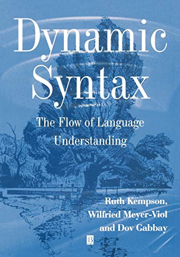 Dynamic Syntax: The Flow of Language Understanding