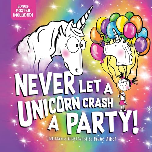 Never Let a Unicorn Crash a Party: A Funny Picture Book About a Hilarious Birthday Bash!