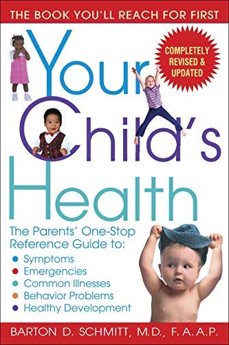 Your Child's Health: The Parents' One-Stop Reference Guide to: Symptoms, Emergencies, Common Illnesses, Behavior Problems, and Healthy Development