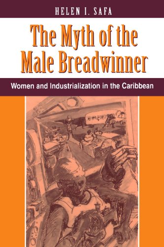 The Myth Of The Male Breadwinner: Women And Industrialization In The Caribbean (Conflict and Social Change Series)
