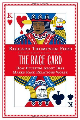 The Race Card: How Bluffing About Bias Makes Race Relations Worse