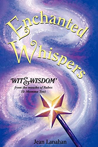 Enchanted Whispers: Wit & Wisdom from the Mouths of Babes (and Momma too)