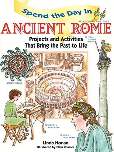 Spend the Day in Ancient Rome: Projects and Activities that Bring the Past to Life