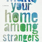 Make Your Home Among Strangers: A Novel