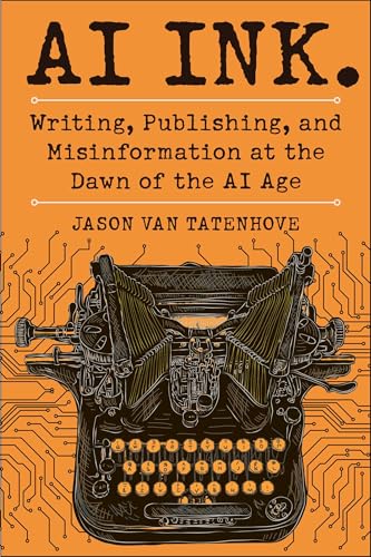 AI Ink.: Writing, Publishing, and Misinformation at the Dawn of the AI Age