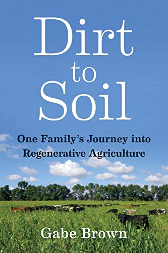 Dirt To Soil: One Family's Journey Into Regenerative Agriculture