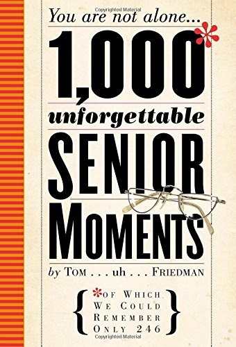 1,000 Unforgettable Senior Moments: Of Which We Could Remember Only 246