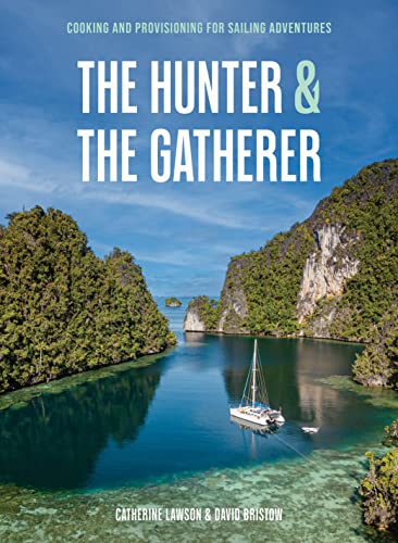 The Hunter & The Gatherer: Cooking and Provisioning for Sailing Adventures