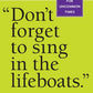 'Don't Forget to Sing in the Lifeboats': Uncommon Wisdom for Uncommon Times