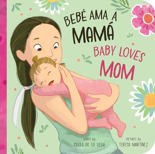 Bebé Ama a Mamá / Baby Loves Mom: A Bilingual Book that Celebrates the Bond Between Bebés y Mamás! (Bebé Ama/Baby Loves, 1)
