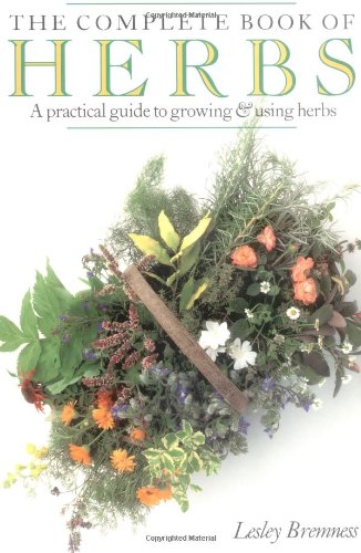 The Complete Book of Herbs: A Practical Guide to Growing and Using Herbs