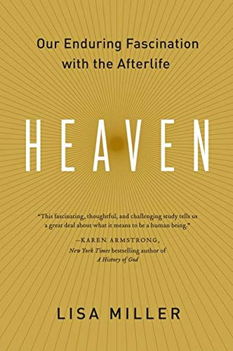 Heaven: Our Enduring Fascination with the Afterlife