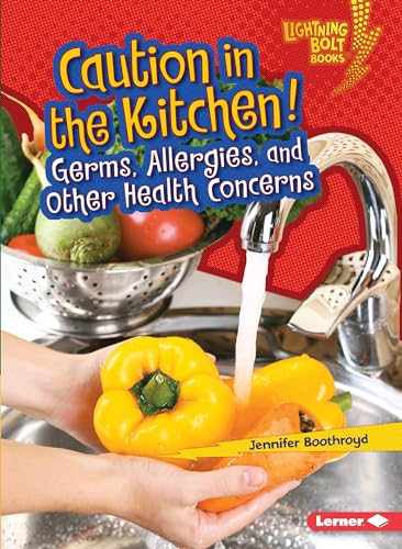 Caution in the Kitchen!: Germs, Allergies, and Other Health Concerns (Lightning Bolt Books ® ― Healthy Eating)