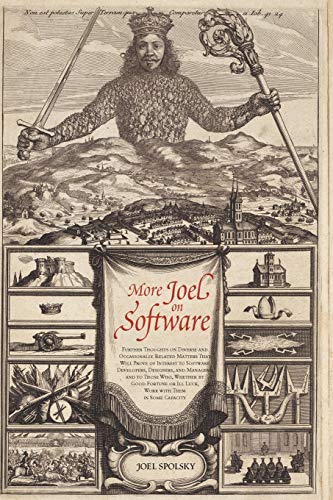More Joel on Software: Further Thoughts on Diverse and Occasionally Related Matters That Will Prove of Interest to Software Developers, Designers, and ... or Ill Luck, Work with Them in Some Capacity
