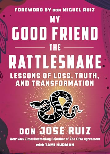 My Good Friend the Rattlesnake: Lessons of Loss, Truth, and Transformation (Shamanic Wisdom Series)