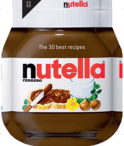 Nutella: The 30 best recipes