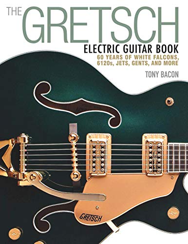 The Gretsch Electric Guitar Book: 60 Years of White Falcons, 6120s, Jets, Gents and More (LIVRE SUR LA MU)