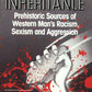 Iceman Inheritance : Prehistoric Sources of Western Man's Racism, Sexism and Aggression