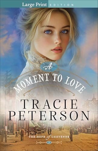 A Moment to Love: Christian Historical Romance Set in a Small Town on the Western Frontier of Wyoming (The Hope of Cheyenne)