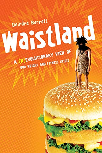 Waistland: The R/evolutionary Science Behind Our Weight and Fitness Crisis