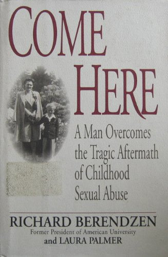 Come Here: A Man Overcomes the Tragic Aftermath of Childhood Sexual Abuse