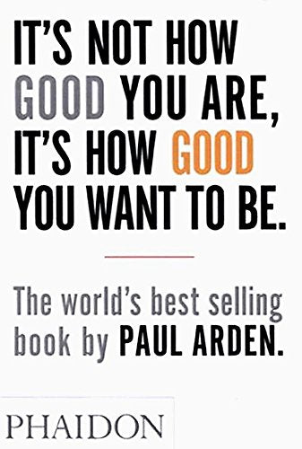 It's Not How Good You Are, Its How Good You Want to Be: The World's Best Selling Book