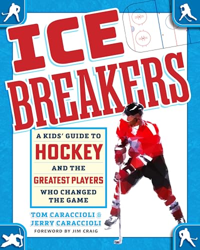 Ice Breakers: A Kids' Guide to Hockey and the Greatest Players Who Changed the Game