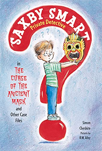 The Curse of the Ancient Mask and Other Case Files: Saxby Smart, Private Detective: Book 1 (Saxby Smart, Private Detective, 1)