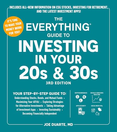 The Everything Guide to Investing in Your 20s & 30s, 3rd Edition: Your Step-by-Step Guide to: * Understanding Stocks, Bonds, and Mutual Funds * ... Financially Independent (Everything® Series)