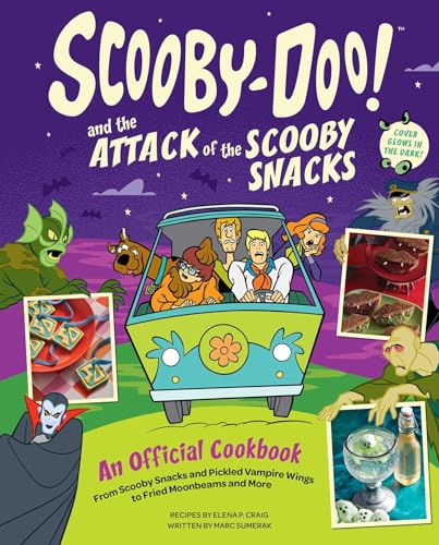 Scooby-Doo! and the Attack of the Scooby Snacks [An Official Cookbook]: From Scooby Snacks and Pickled Vampire Wings to Fried Moonbeams and More
