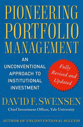 Pioneering Portfolio Management: An Unconventional Approach to Institutional Investment, Fully Revised and Updated