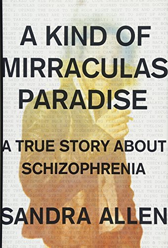 A Kind of Mirraculas Paradise: A True Story About Schizophrenia