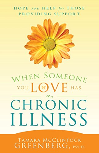 When Someone You Love Has a Chronic Illness: Hope and Help for Those Providing Support