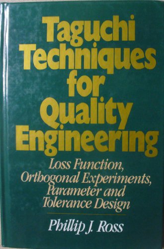 Taguchi Techniques for Quality Engineering: Loss Function, Orthogonal Expiriments, Parameter and Tolerance Design