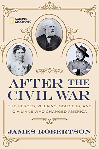 After the Civil War: The Heroes, Villains, Soldiers, and Civilians Who Changed America