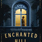 Enchanted Hill: A Novel