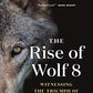 The Rise of Wolf 8: Witnessing the Triumph of Yellowstone's Underdog (The Alpha Wolves of Yellowstone, 1)