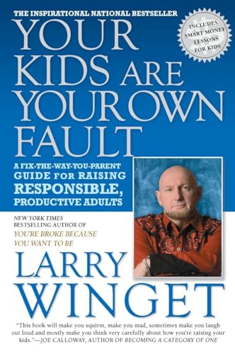 Your Kids Are Your Own Fault: A Fix-the-Way-You-Parent Guide for Raising Responsible, Productive Adults