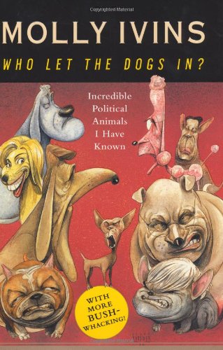 Who Let the Dogs In? Incredible Political Animals I Have Known
